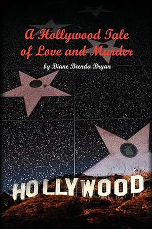 A Hollywood Tale of Love and Murder de Diane Brenda Bryan