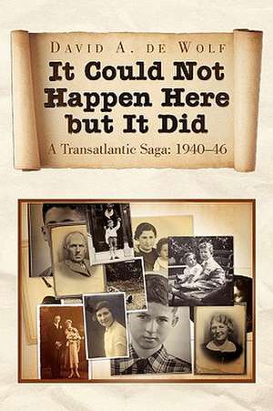 It Could Not Happen Here But It Did de David A. de Wolf