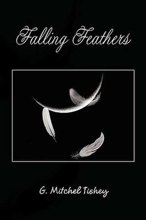 Falling Feathers de G. Mitchel Tishey