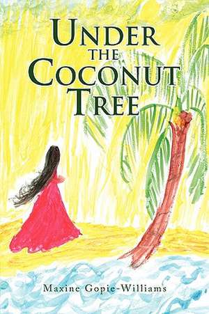 Under the Coconut Tree de Maxine Gopie-Williams