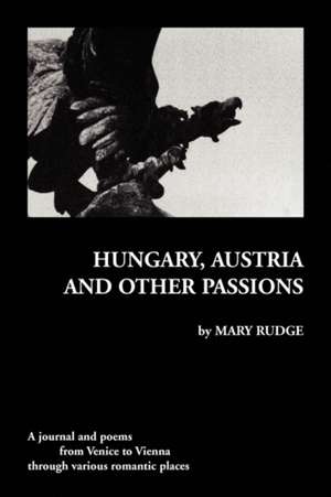 Hungary, Austria and Other Passions de Mary Rudge