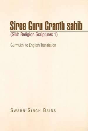 Siree Guru Granth Sahib (Sikh Religion Scriptures 1) de Swarn Singh Bains