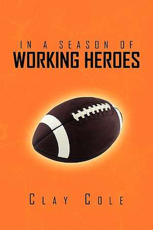 In a Season of Working Heroes de Clay Cole