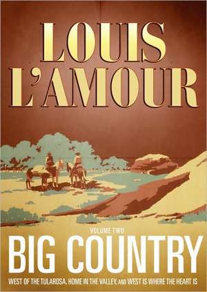 Big Country, Volume Two: West of the Tularosa/Home in the Valley/West Is Where the Heart Is de Louis L'Amour