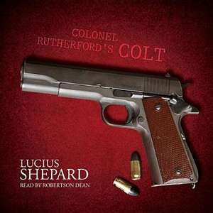 Colonel Rutherford S Colt de Lucius Shepard