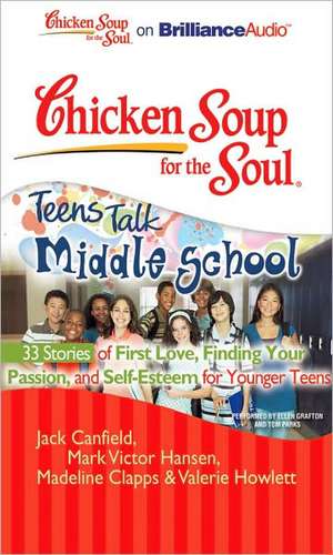 Chicken Soup for the Soul: Teens Talk Middle School - 33 Stories of First Love, Finding Your Passion, and Self-Esteem for Younger Teens de Jack Canfield