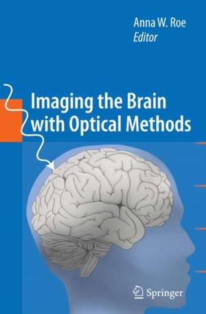 Imaging the Brain with Optical Methods de Anna W. Roe