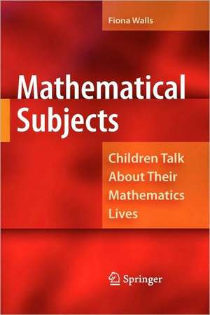 Mathematical Subjects: Children Talk About Their Mathematics Lives de Fiona Walls