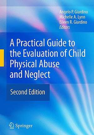 A Practical Guide to the Evaluation of Child Physical Abuse and Neglect de Angelo P. Giardino