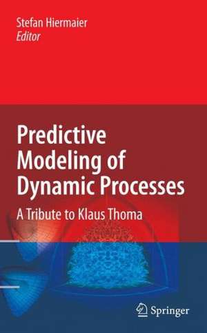 Predictive Modeling of Dynamic Processes: A Tribute to Professor Klaus Thoma de Stefan Hiermaier