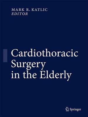 Cardiothoracic Surgery in the Elderly de Mark R. Katlic