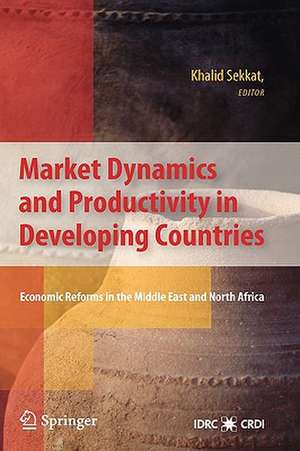 Market Dynamics and Productivity in Developing Countries: Economic Reforms in the Middle East and North Africa de Khalid Sekkat