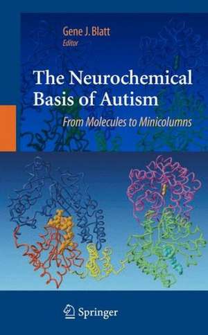 The Neurochemical Basis of Autism: From Molecules to Minicolumns de Gene J. Blatt