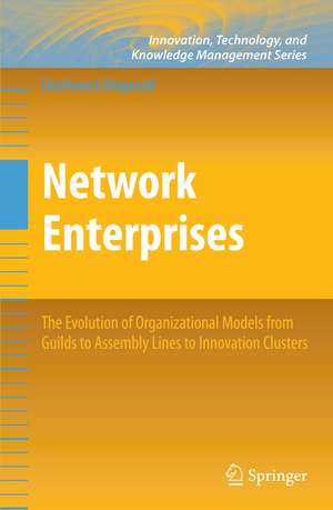 Network Enterprises: The Evolution of Organizational Models from Guilds to Assembly Lines to Innovation Clusters de Gianfranco Dioguardi