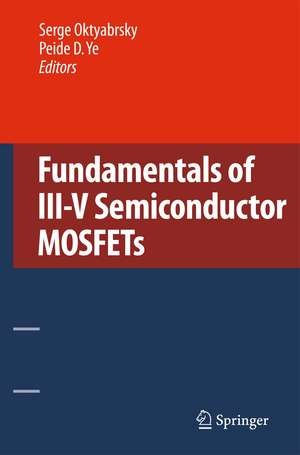 Fundamentals of III-V Semiconductor MOSFETs de Serge Oktyabrsky