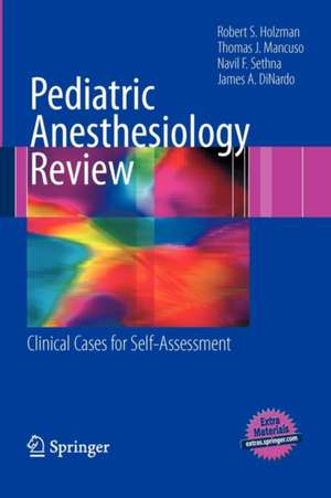 Pediatric Anesthesiology Review: Clinical Cases for Self-Assessment de Robert S. Holzman