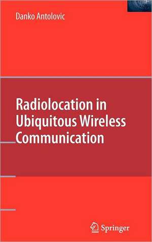 Radiolocation in Ubiquitous Wireless Communication de Danko Antolovic