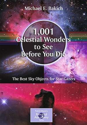 1,001 Celestial Wonders to See Before You Die: The Best Sky Objects for Star Gazers de Michael E. Bakich