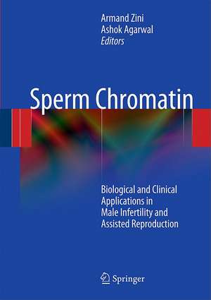 Sperm Chromatin: Biological and Clinical Applications in Male Infertility and Assisted Reproduction de Armand Zini