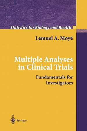 Multiple Analyses in Clinical Trials: Fundamentals for Investigators de Lemuel A. Moyé