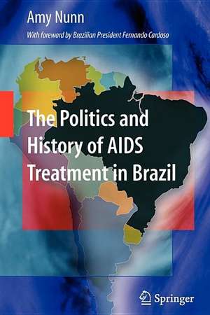 The Politics and History of AIDS Treatment in Brazil de Amy Nunn