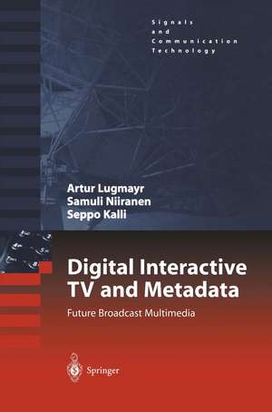 Digital Interactive TV and Metadata: Future Broadcast Multimedia de Arthur Lugmayr