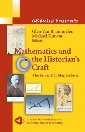 Mathematics and the Historian's Craft: The Kenneth O. May Lectures de Michael Kinyon