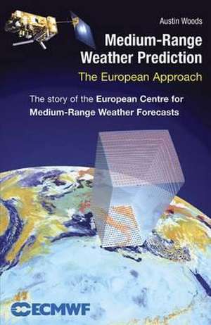 Medium-Range Weather Prediction: The European Approach de Austin Woods