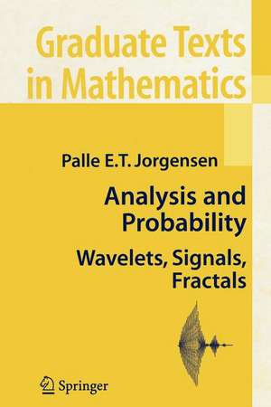 Analysis and Probability: Wavelets, Signals, Fractals de Palle E. T. Jorgensen