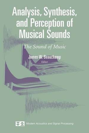 Analysis, Synthesis, and Perception of Musical Sounds: The Sound of Music de James Beauchamp