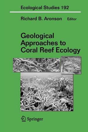 Geological Approaches to Coral Reef Ecology de Richard B. Aronson