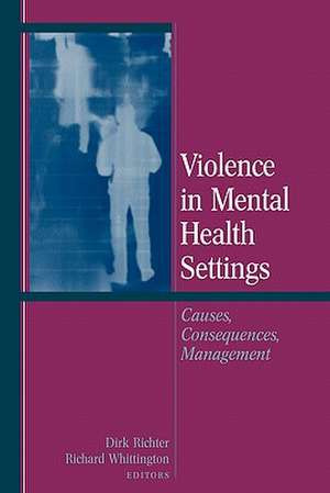 Violence in Mental Health Settings: Causes, Consequences, Management de Dirk Richter