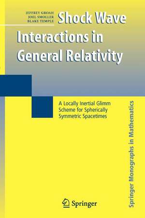 Shock Wave Interactions in General Relativity: A Locally Inertial Glimm Scheme for Spherically Symmetric Spacetimes de Jeffrey Groah