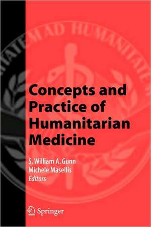 Concepts and Practice of Humanitarian Medicine de S. William A. Gunn