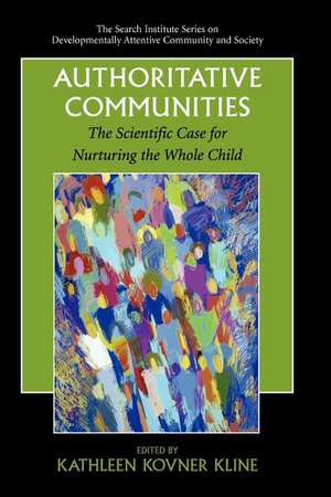 Authoritative Communities: The Scientific Case for Nurturing the Whole Child de Kathleen Kovner Kline