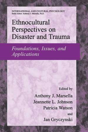 Ethnocultural Perspectives on Disaster and Trauma: Foundations, Issues, and Applications de Anthony J. Marsella