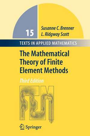 The Mathematical Theory of Finite Element Methods de Susanne Brenner