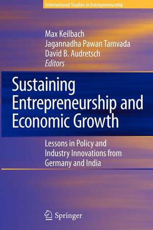 Sustaining Entrepreneurship and Economic Growth: Lessons in Policy and Industry Innovations from Germany and India de Max Keilbach