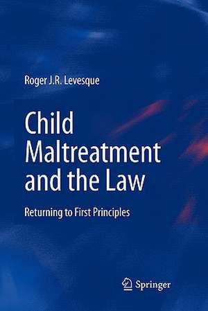 Child Maltreatment and the Law: Returning to First Principles de Roger J.R. Levesque