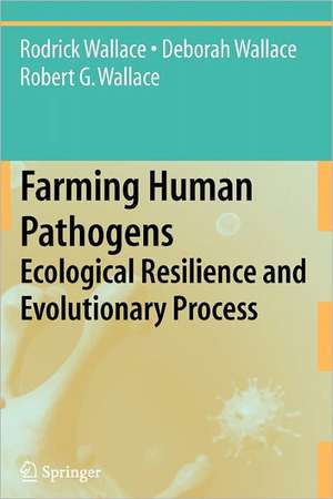 Farming Human Pathogens: Ecological Resilience and Evolutionary Process de Rodrick Wallace