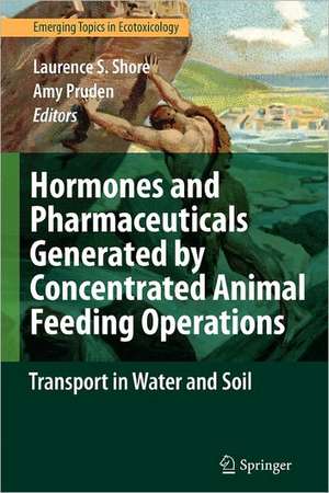 Hormones and Pharmaceuticals Generated by Concentrated Animal Feeding Operations: Transport in Water and Soil de Laurence S. Shore