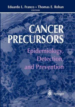 Cancer Precursors: Epidemiology, Detection, and Prevention de Eduardo L. Franco