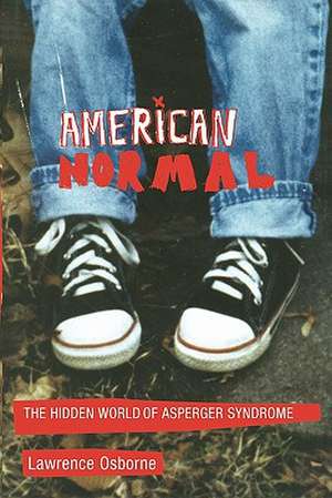 American Normal: The Hidden World of Asperger Syndrome de Lawrence Osborne