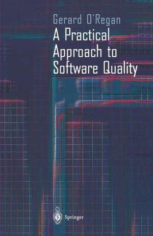 A Practical Approach to Software Quality de Gerard O'Regan