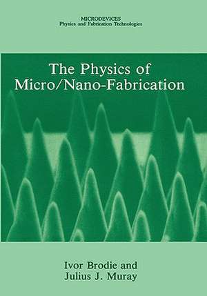 The Physics of Micro/Nano-Fabrication de Ivor Brodie