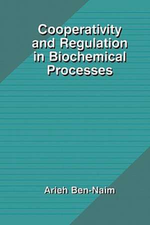 Cooperativity and Regulation in Biochemical Processes de Arieh Y. Ben-Naim