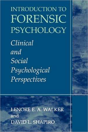 Introduction to Forensic Psychology: Clinical and Social Psychological Perspectives de Lenore E.A. Walker