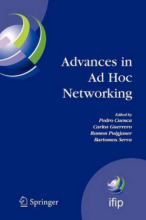 Advances in Ad Hoc Networking: Proceedings of the Seventh Annual Mediterranean Ad Hoc Networking Workshop, Palma de Mallorca, Spain, June 25-27, 2008 de Pedro Cuenca