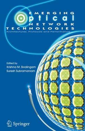 Emerging Optical Network Technologies: Architectures, Protocols and Performance de Krishna M. Sivalingam