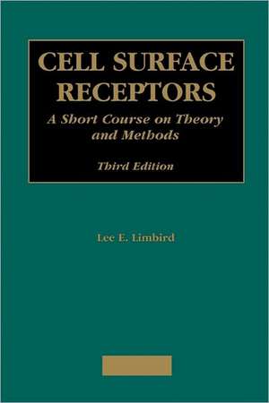 Cell Surface Receptors: A Short Course on Theory and Methods de Lee E. Limbird